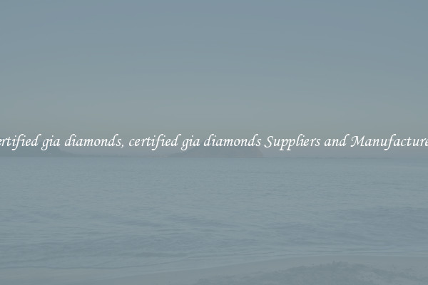 certified gia diamonds, certified gia diamonds Suppliers and Manufacturers