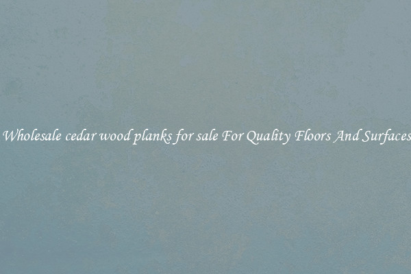 Wholesale cedar wood planks for sale For Quality Floors And Surfaces