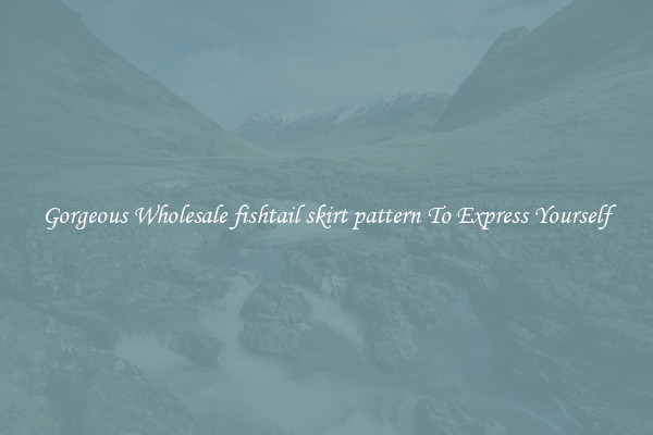 Gorgeous Wholesale fishtail skirt pattern To Express Yourself
