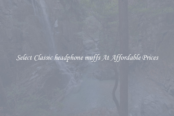 Select Classic headphone muffs At Affordable Prices