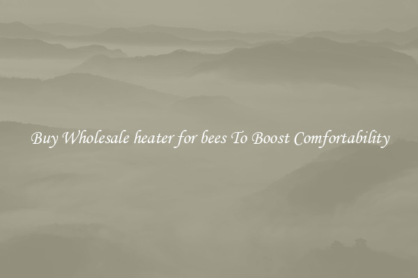 Buy Wholesale heater for bees To Boost Comfortability