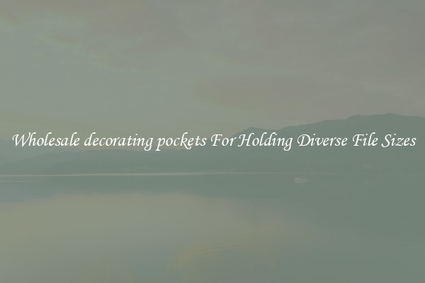 Wholesale decorating pockets For Holding Diverse File Sizes