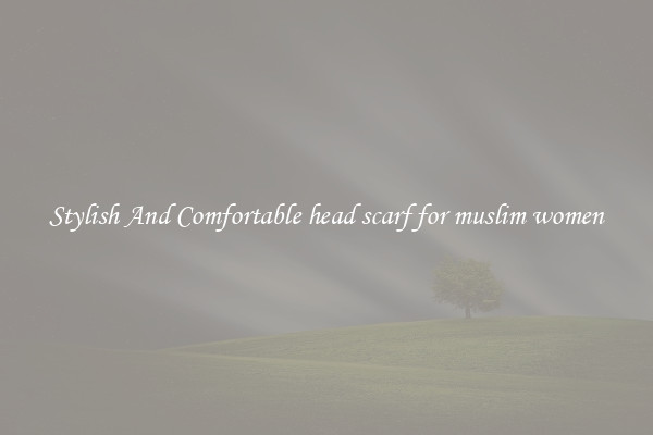 Stylish And Comfortable head scarf for muslim women