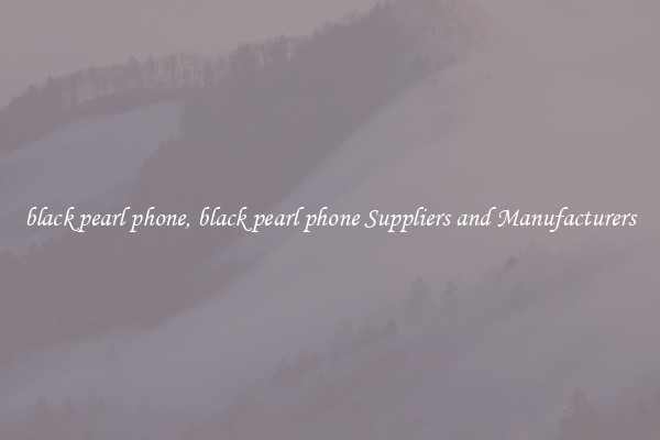 black pearl phone, black pearl phone Suppliers and Manufacturers