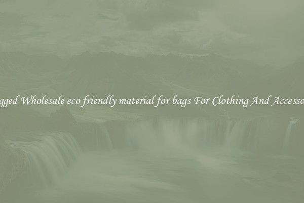 Rugged Wholesale eco friendly material for bags For Clothing And Accessories