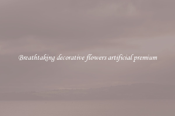 Breathtaking decorative flowers artificial premium