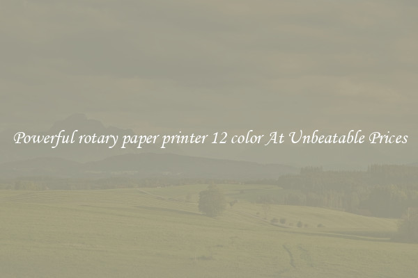 Powerful rotary paper printer 12 color At Unbeatable Prices