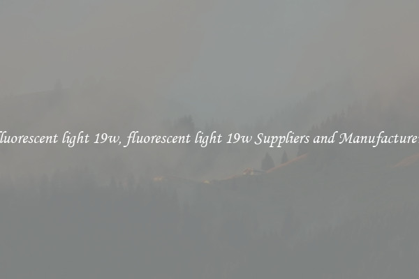 fluorescent light 19w, fluorescent light 19w Suppliers and Manufacturers