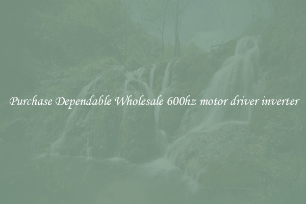 Purchase Dependable Wholesale 600hz motor driver inverter