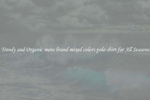 Trendy and Organic mens brand mixed colors polo shirt for All Seasons