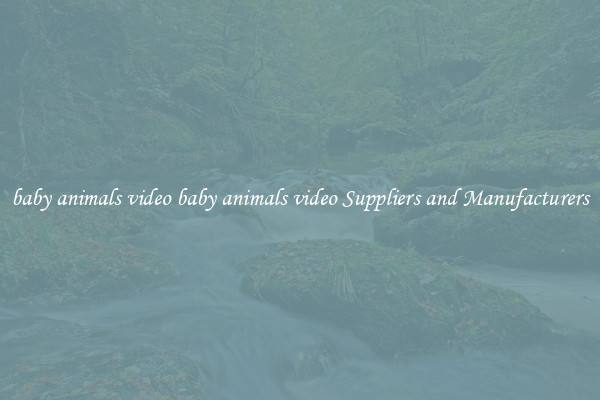 baby animals video baby animals video Suppliers and Manufacturers