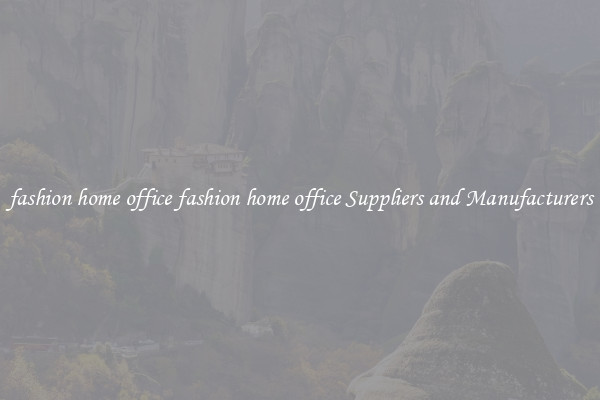 fashion home office fashion home office Suppliers and Manufacturers