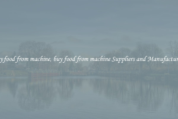 buy food from machine, buy food from machine Suppliers and Manufacturers