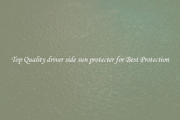 Top Quality driver side sun protecter for Best Protection
