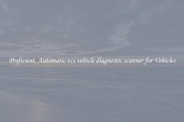 Proficient, Automatic vcs vehicle diagnostic scanner for Vehicles
