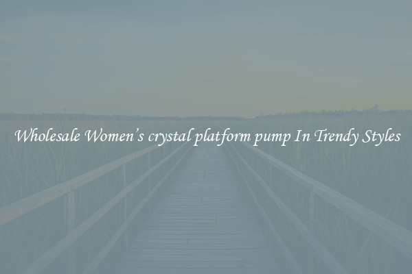 Wholesale Women’s crystal platform pump In Trendy Styles