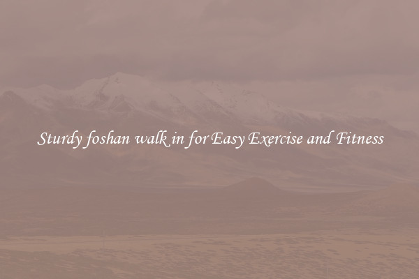Sturdy foshan walk in for Easy Exercise and Fitness