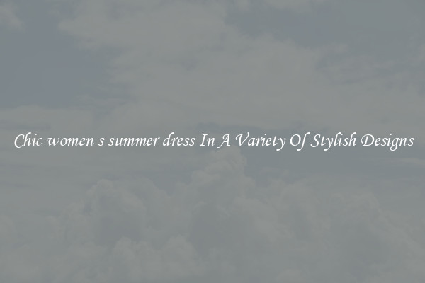 Chic women s summer dress In A Variety Of Stylish Designs
