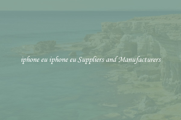 iphone eu iphone eu Suppliers and Manufacturers