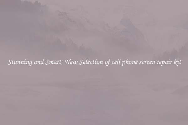 Stunning and Smart, New Selection of cell phone screen repair kit