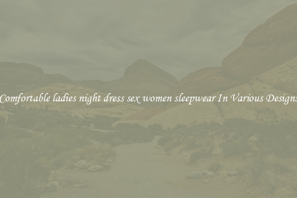 Comfortable ladies night dress sex women sleepwear In Various Designs