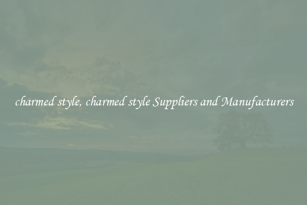 charmed style, charmed style Suppliers and Manufacturers