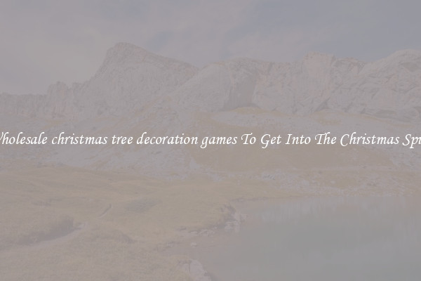 Wholesale christmas tree decoration games To Get Into The Christmas Spirit